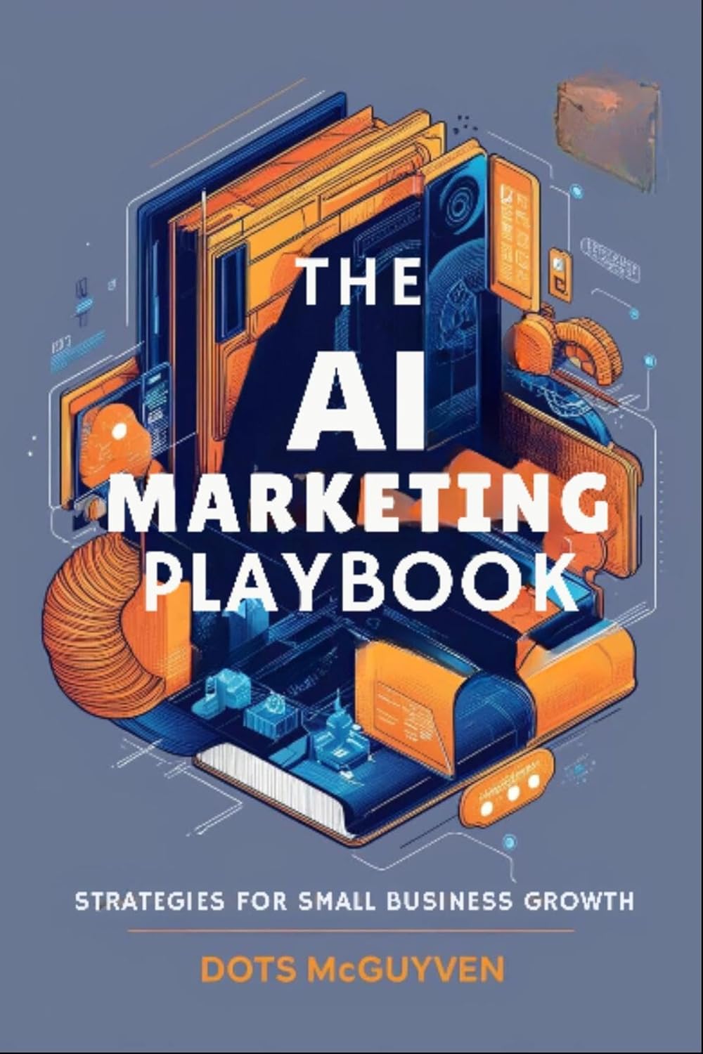 Boost Your Business: The Ultimate Guide in The AI Marketing Playbook!