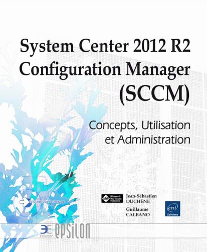 Boostez Votre IT avec SCCM 2012 R2 : Guide Complet d’Administration et d’Utilisation