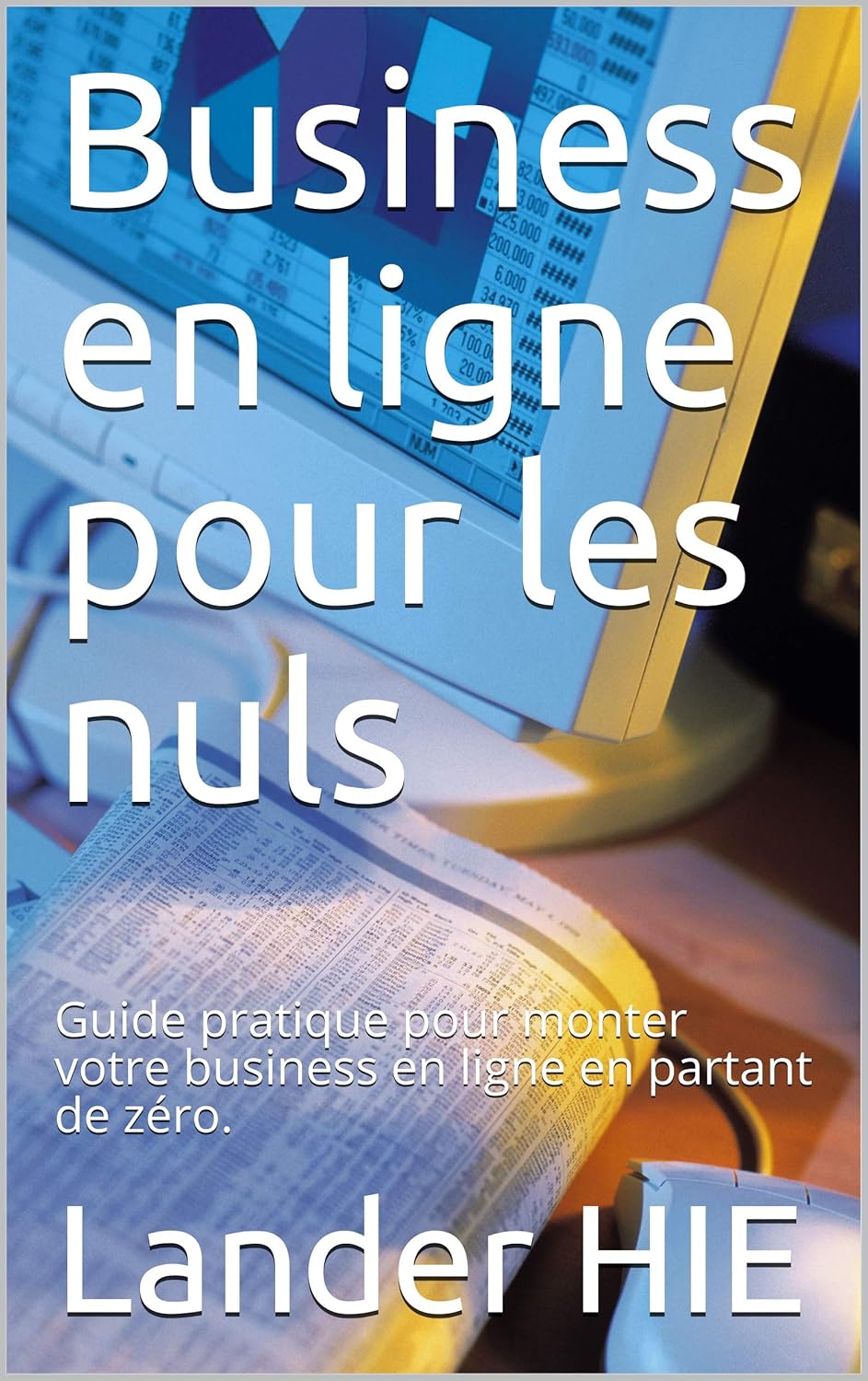 Démarrez Votre Business en Ligne: Le Guide Pratique Pour les Nuls!