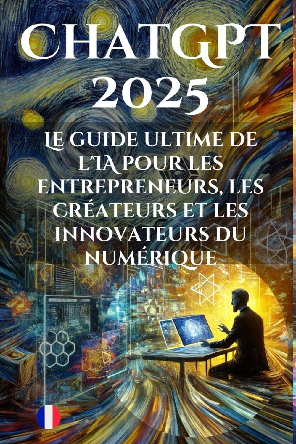 Réussir avec ChatGPT 2025 : Le guide incontournable pour entrepreneurs et créateurs